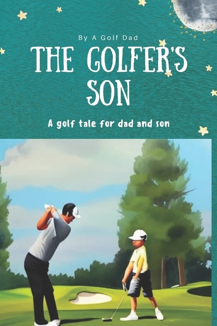 The Golfer's Son: A Golf Tale for Dad and Son