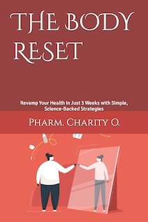 The Body Reset: Revamp Your Health in Just 3 Weeks with Simple, Science-Backed Strategies