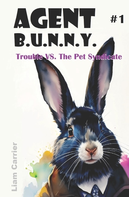 Couverture_Trouble VS. The Pet Syndicate - A Novel for Young Readers (Agent B.U.N.N.Y. #1) Fully Illustrated