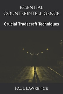 Essential Counterintelligence: Crucial Tradecraft Techniques