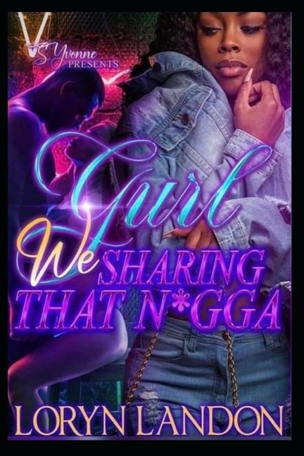 Gurl We Sharing That N*gga