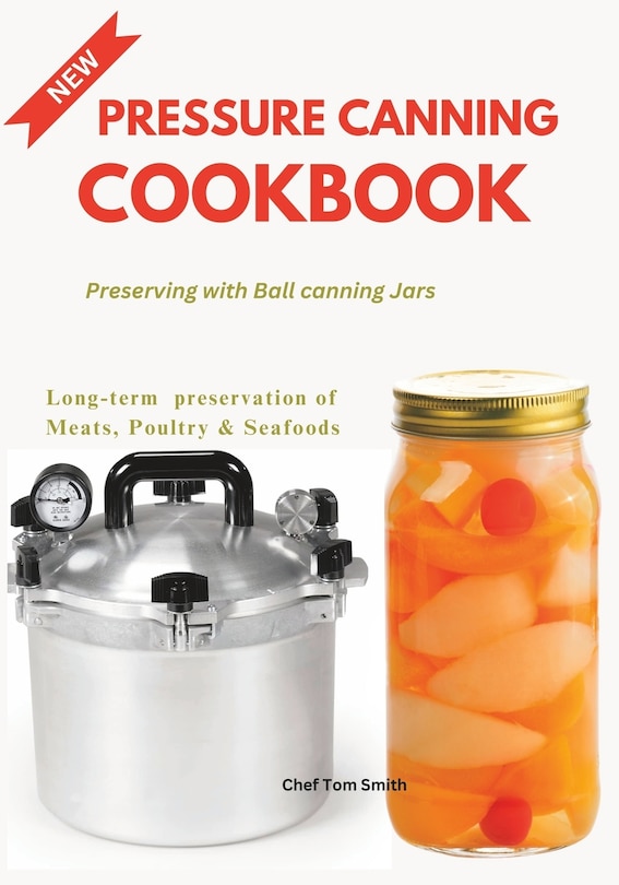 Pressure Canning Cookbook: Preserving with Ball canning Jars