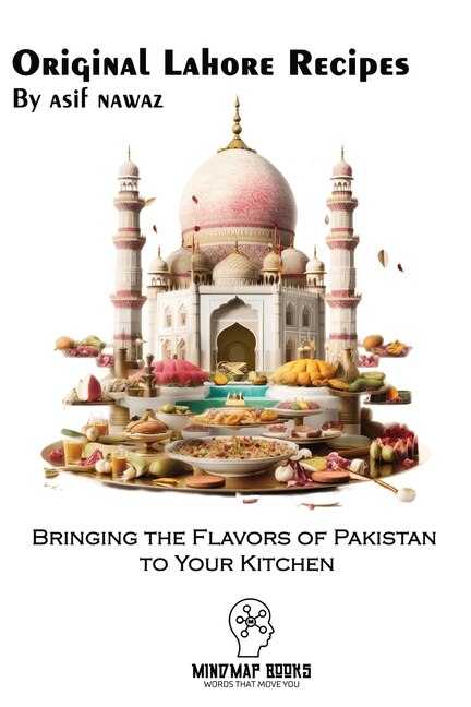 Original Lahore Recipes: Bringing the Flavors of Pakistan to Your Kitchen