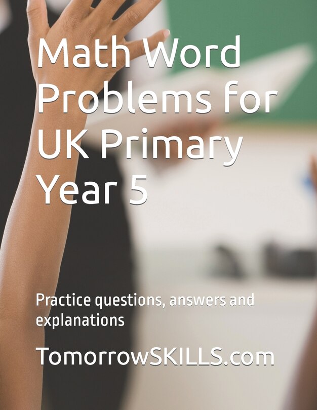 Math Word Problems For Uk Primary Year 5 Practice Questions, Answers