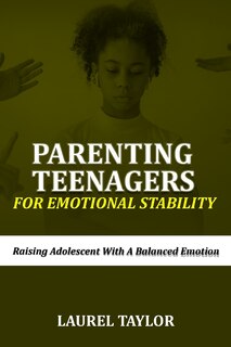 Front cover_Parenting Teenagers For Emotional Stability