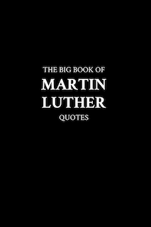 The Big Book of Martin Luther Quotes