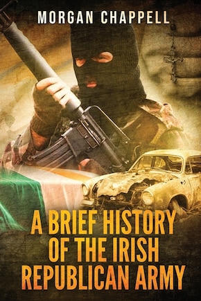 A Brief History Of The Irish Republican Army