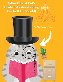 Front cover_Feline Fine A Cat's Guide to Understanding Us (As If You Could)