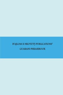 Front cover_B'ajlom ii Nkotz'i'j Publications' Guarani Phrasebook