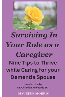 Surviving in your Role as a Caregiver: Nine Tips to Thrive while Caring for Your Dementia Spouse image number 0