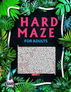 Hard Maze Books for Adults, Book 2: 100 Labyrinth Puzzles for Smart People