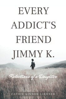 Front cover_Every Addict's Friend Jimmy K.