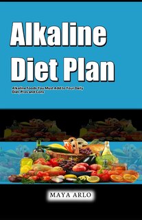 Alkaline Diet Plan: Alkaline Foods You Must Add to Your Daily Diet, Pros and Cons