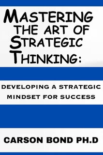Front cover_Mastering The Art Of Strategic Thinking