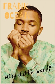 Frank Ocean: Why Did He Leave?