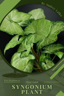 Syngonium Plant: Plant Guide