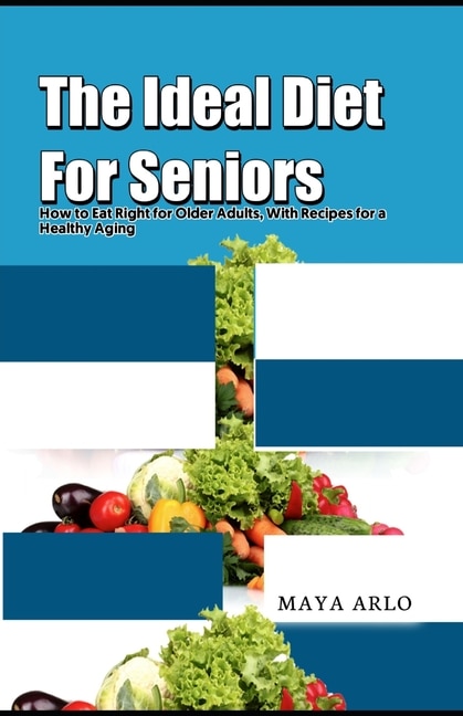 Front cover_The Ideal Diet For Seniors