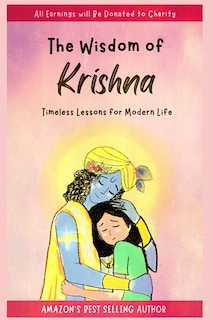 The Wisdom of Krishna: Timeless Lessons For Modern Life