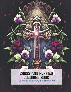 Cross and Poppies Coloring Book: Joyful and Uplifting Devotional Art