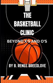 The Basketball Clinic: Beyond X's and O's