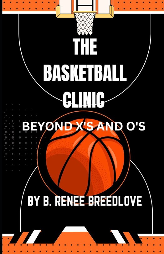 The Basketball Clinic: Beyond X's and O's