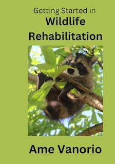 Front cover_Getting Started in Wildlife Rehabilitation
