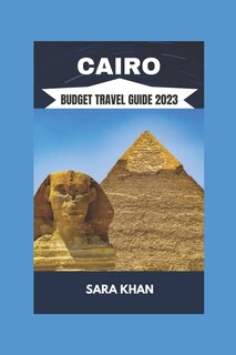 Cairo Budget Travel Guide 2023: The Best Travel Guide To Cairo, Egypt 2023