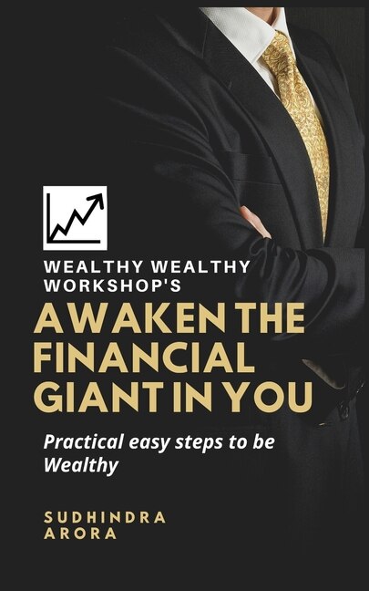 Awaken the Financial Giant in You: Practical easy steps to be Wealthy