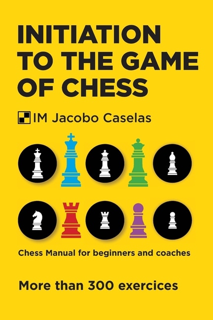 Initiation to the Game of Chess: Chess Manual for beginners and coaches