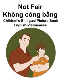 English-Vietnamese Not Fair / Không công bằng Children's Bilingual Picture Book