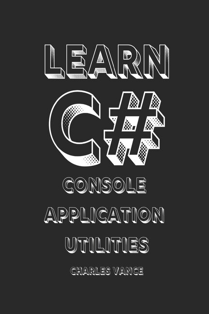 Learn C#: Console Application Utilities