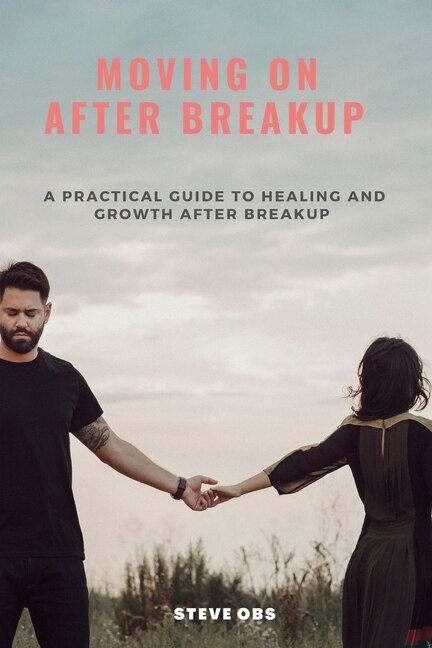 Moving On After Breakup: A Practical Guide to Healing and Growth After Breakup