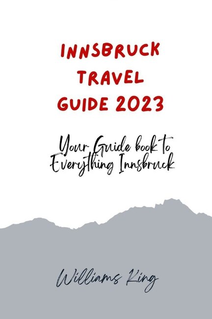 Innsbruck Travel Guide 2023: Your Guide Book to Everything Innsbruck