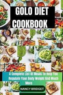 Golo Diet Cookbook: A Complete List Of Meals To Help You Regulate Your Body Weight And Much More image number 0