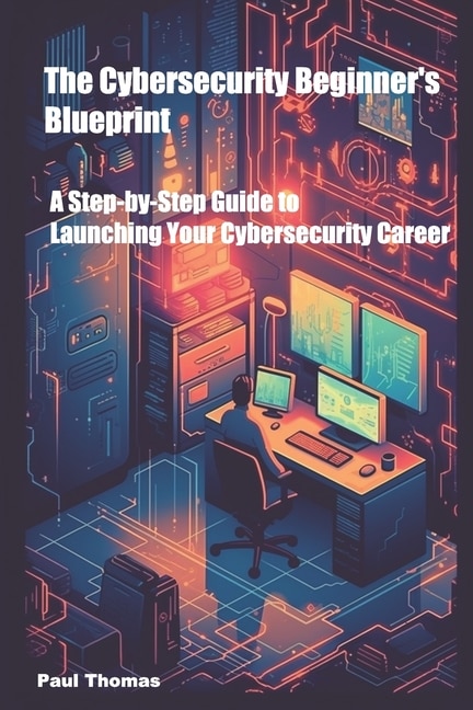 Front cover_The Cybersecurity Beginner's Blueprint