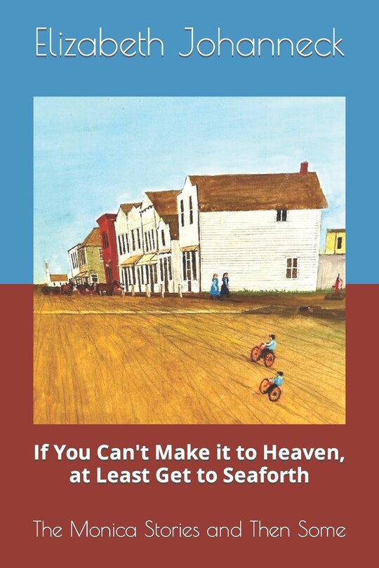 If You Can't Make it to Heaven, at Least Get to Seaforth: The Monica Stories and Then Some image number 0