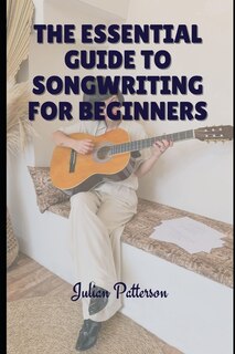 The Essential Guide to Songwriting for Beginners