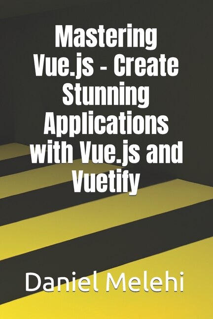 Front cover_Mastering Vue.js - Create Stunning Applications with Vue.js and Vuetify