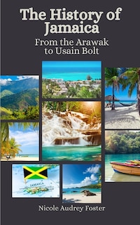 The History of Jamaica: From the Arawak to Usain Bolt