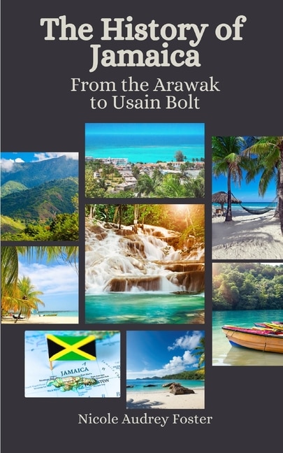 The History of Jamaica: From the Arawak to Usain Bolt