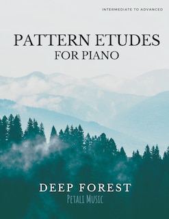 Piano Pattern Etudes: Deep Forest