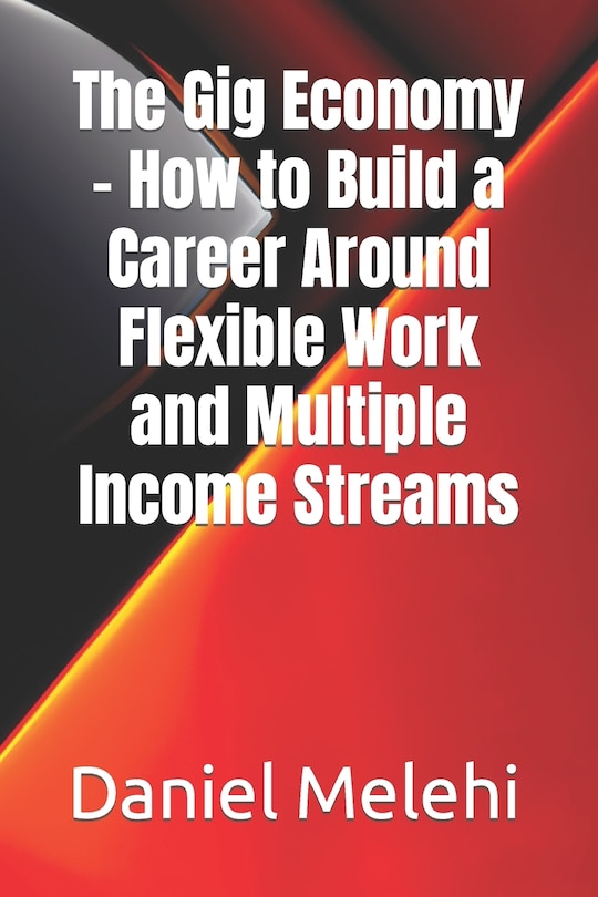 Couverture_The Gig Economy - How to Build a Career Around Flexible Work and Multiple Income Streams
