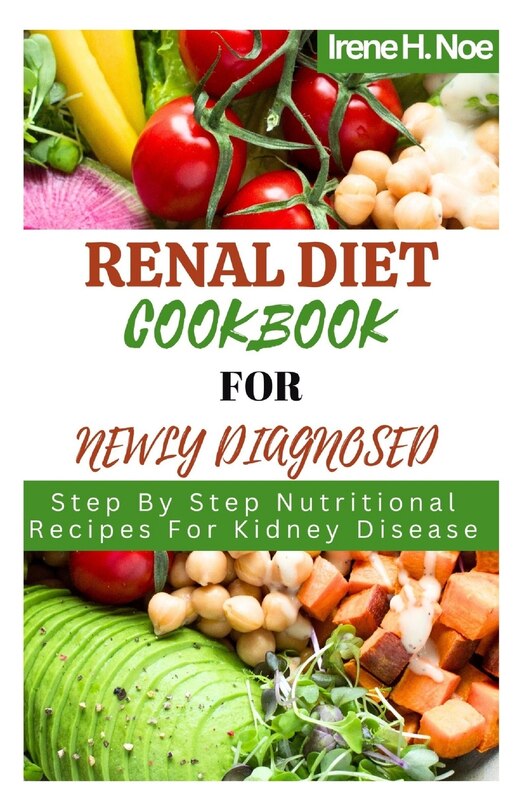 Renal Diet Cookbook For Newly Diagnosed: Step By Step Nutritional Recipes For Kidney Disease image number 0