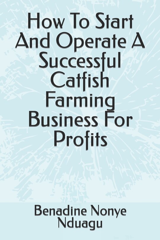 Couverture_How To Start And Operate A Successful Catfish Farming Business For Profits