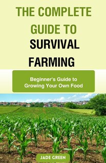 Front cover_The Complete Guide to Survival Farming