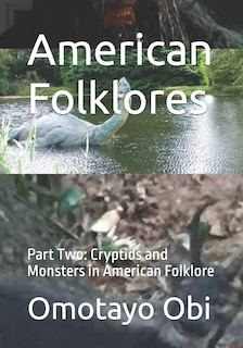 American Folklores: Part Two: Cryptids and Monsters in American Folklore