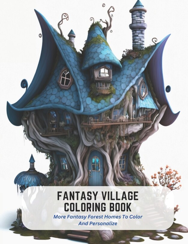Fantasy Village Coloring Book: More Fantasy Forest Homes To Color And Personalize