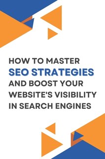 Couverture_How to Master SEO Strategies and Boost Your Website's Visibility in Search Engines