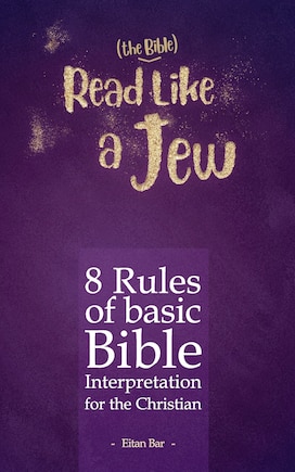 Read Like a Jew: 8 Rules of Basic Bible Interpretation for the Christian