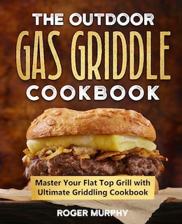 Front cover_The Outdoor Gas Griddle Cookbook